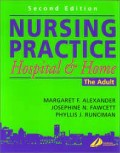 Nursing practice : hospital and home : the adult / edited by Margaret F. Alexander, Josephine N. Fawcett, Phyllis J. Runciman.